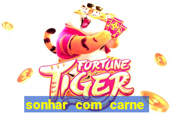 sonhar com carne assada jogo do bicho